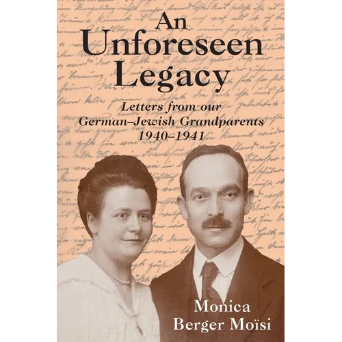 An Unforeseen Legacy: Letters from Our German-Jewish Grandparents: 1940-1941