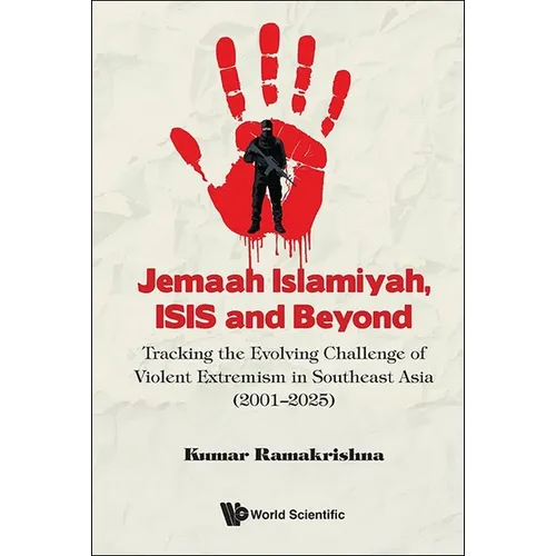 Jemaah Islamiyah, Isis and Beyond: Tracking the Evolving Challenge of Violent Extremism in Southeast Asia (2001-2025)