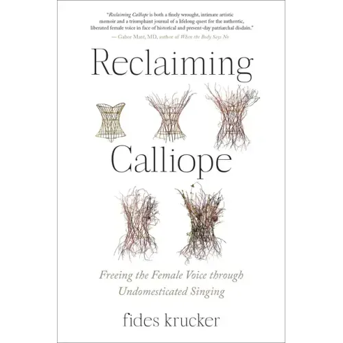 Reclaiming Calliope: Freeing the Female Voice Through Undomesticated Singing