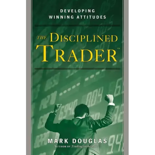 The Disciplined Trader: Developing Winning Attitudes