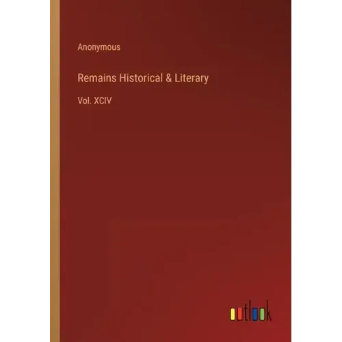 Remains Historical & Literary: Vol. XCIV