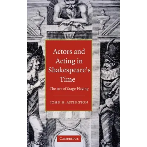 Actors and Acting in Shakespeare's Time: The Art of Stage Playing