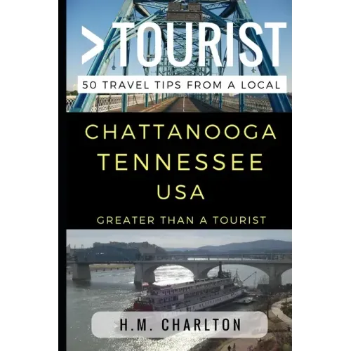 Greater Than a Tourist - Chattanooga Tennessee United States: 50 Travel Tips from a Local