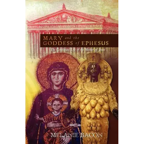 Mary and the Goddess of Ephesus: The Continued Life of the Mother of Jesus