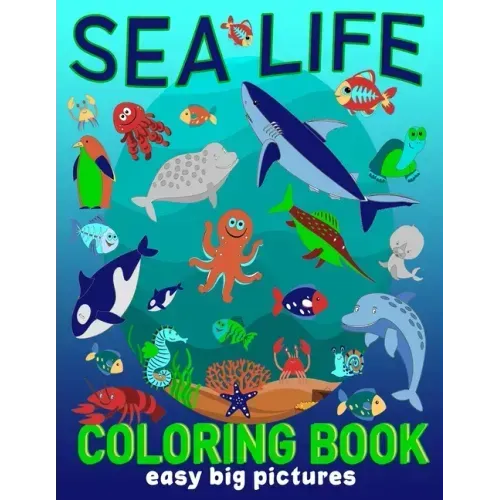 Sea Life Coloring Book Easy Big Pictures: Fun Art To Colour For Young Children, Toddlers, Kindergarten Age (Preschool Fun)