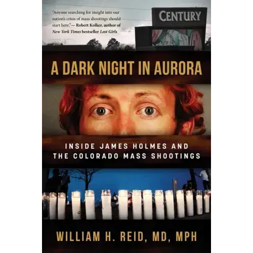 A Dark Night in Aurora: Inside James Holmes and the Colorado Mass Shootings