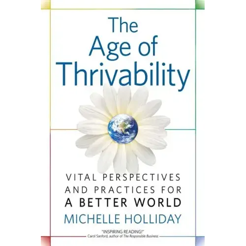 The Age of Thrivability: Vital Perspectives and Practices for a Better World