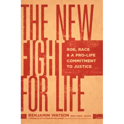 The New Fight for Life: Roe, Race, and a Pro-Life Commitment to Justice