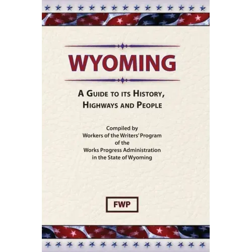 Wyoming: A Guide To Its History, Highways and People