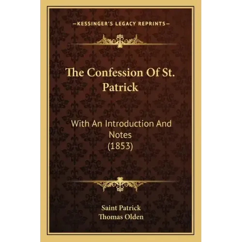 The Confession of St. Patrick: With an Introduction and Notes (1853)