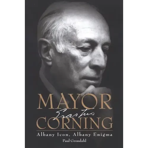 Mayor Corning: Albany Icon, Albany Enigma