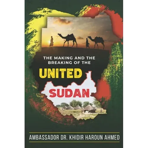 The Making and the Breaking of the United Sudan