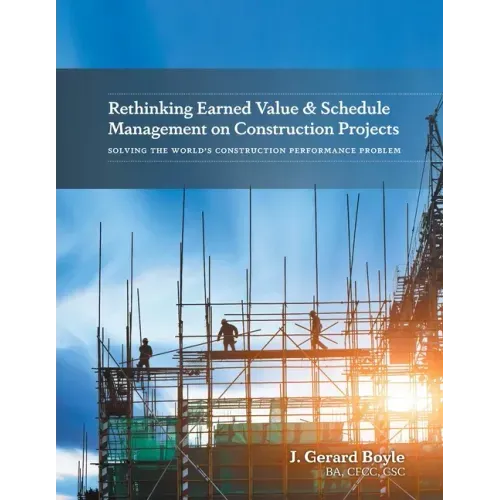 Rethinking Earned Value & Schedule Management on Construction Projects: Solving the World's Construction Performance Problem
