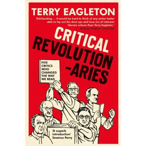 Critical Revolutionaries: Five Critics Who Changed the Way We Read