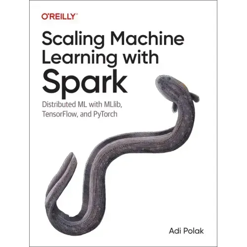 Scaling Machine Learning with Spark: Distributed ML with Mllib, Tensorflow, and Pytorch