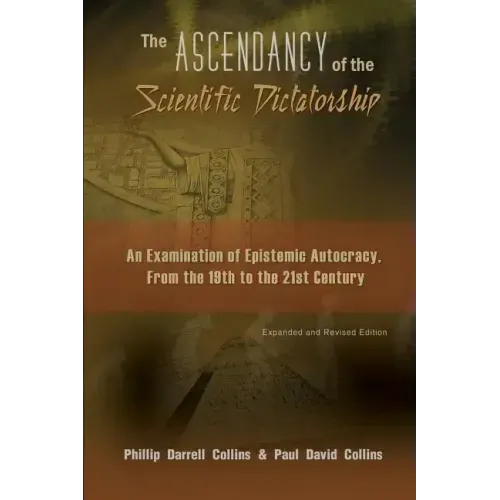 The Ascendancy of the Scientific Dictatorship: An Examination of Epistemic Autocracy, From the 19th to the 21st Century