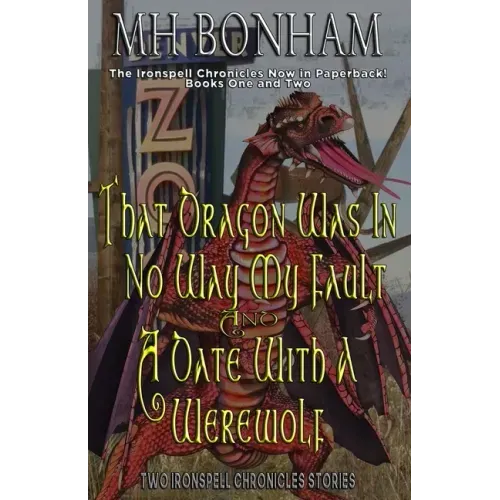 The Ironspell Chronicles, Books 1 and 2: That Dragon was in No Way My Fault and A Date with a Werewolf