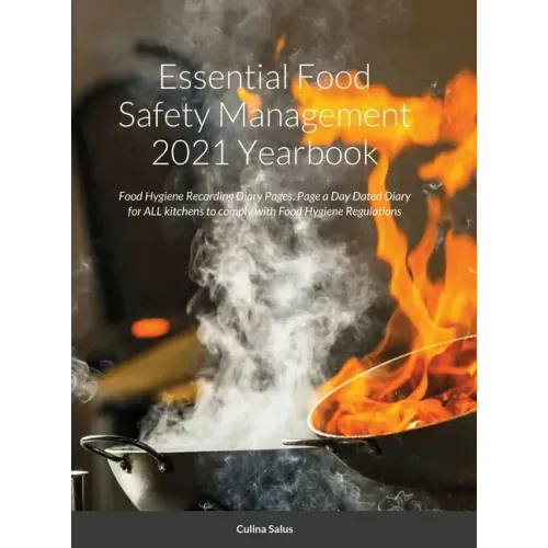 Essential Food Safety Management 2021 Yearbook: Food Hygiene Recording Diary Pages. Page a Day Dated Diary for ALL kitchens to comply with Food Hygien