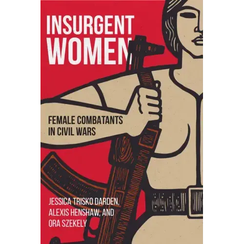 Insurgent Women: Female Combatants in Civil Wars