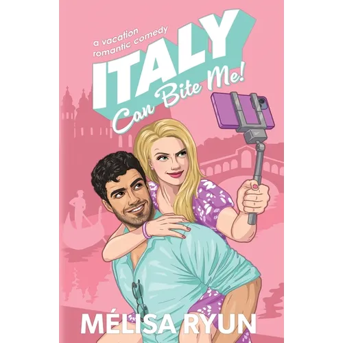 Italy Can Bite Me: A Vacation Romantic Comedy