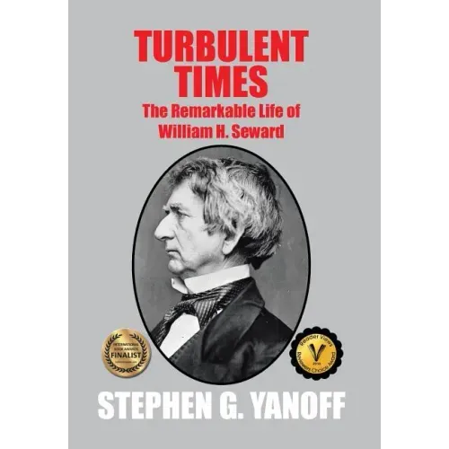 Turbulent Times: The Remarkable Life of William H. Seward