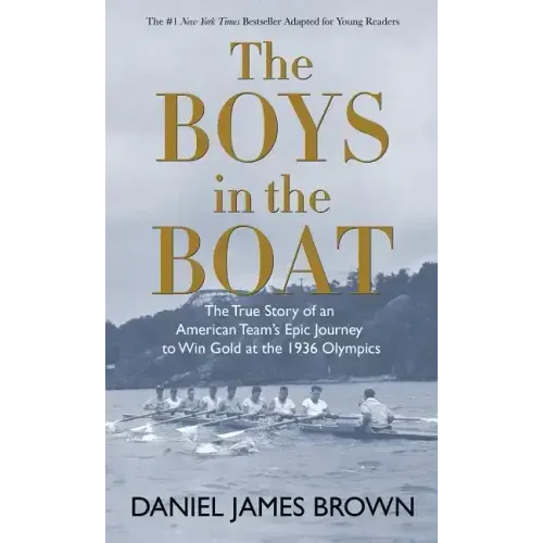 The Boys in the Boat: The True Story of an American Team's Epic Journey to Win Gold at the 1936 Olympics