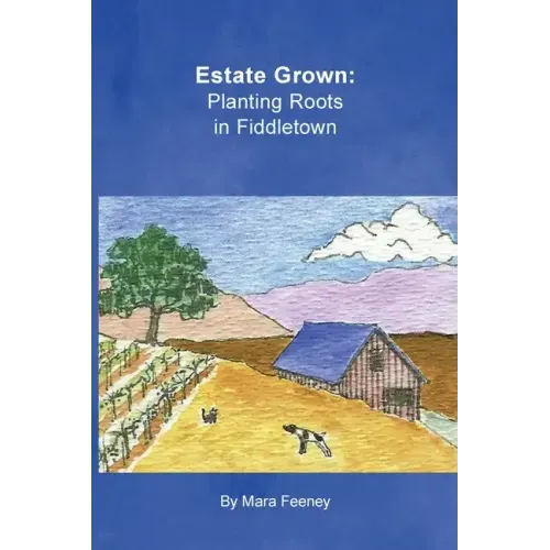 Estate Grown: Planting Roots in Fiddletown