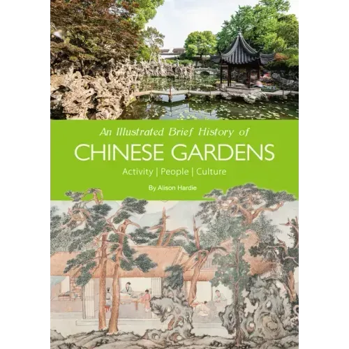 An Illustrated Brief History of Chinese Gardens: People, Activities, Culture