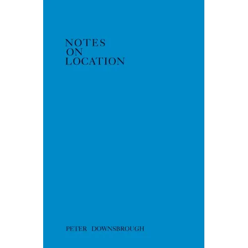 Peter Downsbrough: Notes on Location