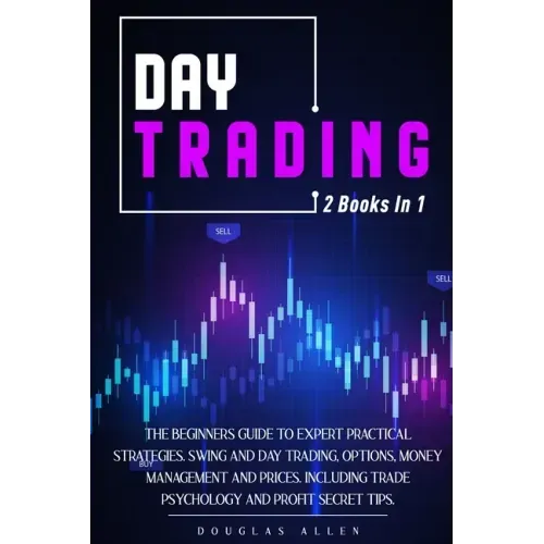 Day Trading: 2 books in 1: The Beginners Guide To Expert Practical Strategies. Swing And Day Trading, Options, Money Management and