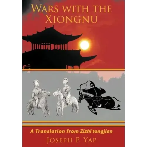Wars with the Xiongnu: A Translation from Zizhi tongjian.