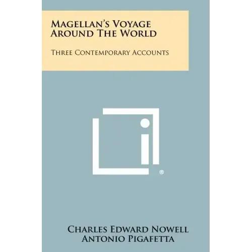 Magellan's Voyage Around The World: Three Contemporary Accounts