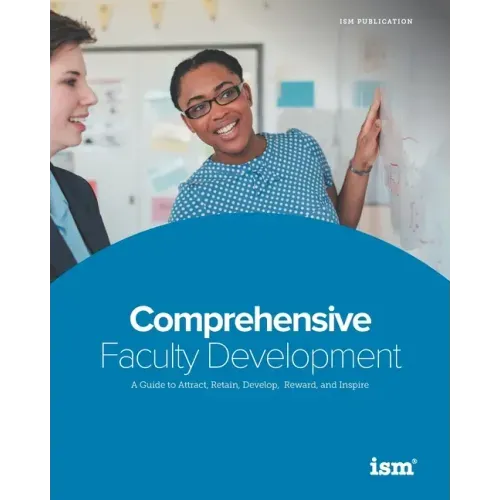 Comprehensive Faculty Development: A Guide to Attract, Retain, Develop, Reward, and Inspire