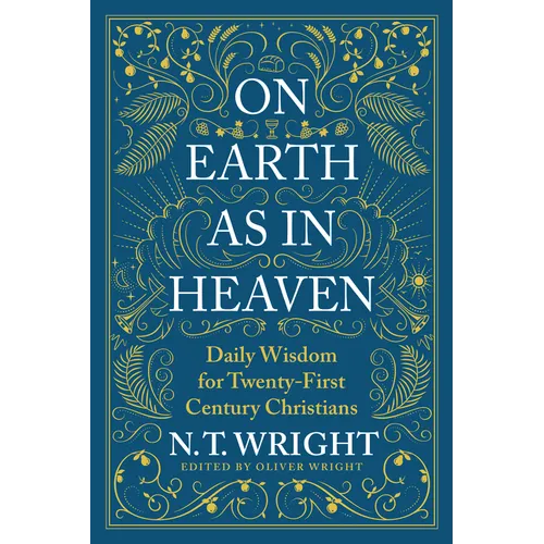 On Earth as in Heaven: Daily Wisdom for Twenty-First Century Christians