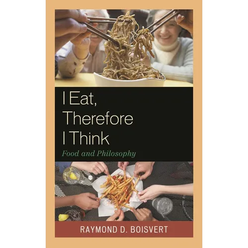 I Eat, Therefore I Think: Food and Philosophy