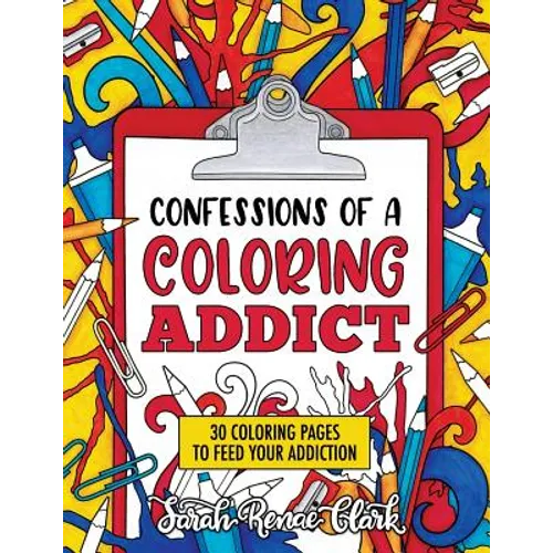 Confessions of a Coloring Addict: An adult coloring book with 30 coloring pages to feed your addiction