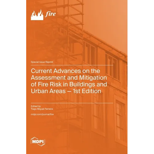 Current Advances on the Assessment and Mitigation of Fire Risk in Buildings and Urban Areas - 1st Edition