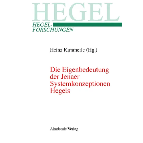Die Eigenbedeutung Der Jenaer Systemkonzeptionen Hegels: Gemeinsame Tagung Der Internationalen Hegel-Gesellschaft Und Der Internationalen Hegel-Verein