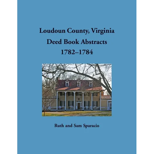 Loudoun County, Virginia Deed Book Abstracts, 1782-1784
