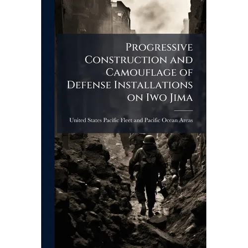 Progressive Construction and Camouflage of Defense Installations on Iwo Jima: Supplement to Bulletin No. 136-45