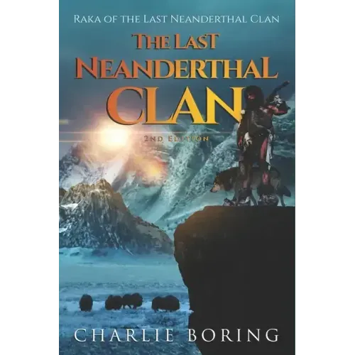 The Last Neanderthal Clan: Raka of the Last Neanderthal Clan