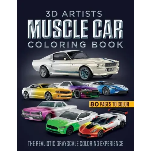 3D Artists Muscle Car Coloring Book: The Realistic Grayscale Coloring Experience
