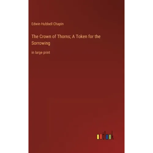 The Crown of Thorns; A Token for the Sorrowing: in large print