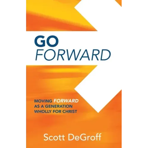 Go Forward - Moving Forward as a Generation Wholly for Christ