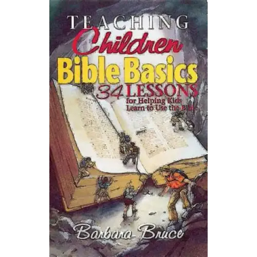 Teaching Children Bible Basics: 34 Lessons for Helping Children Learn to Use the Bible