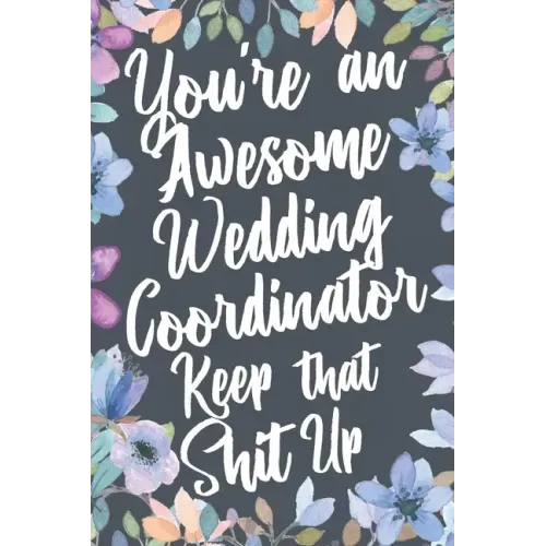 You're An Awesome Wedding Coordinator Keep That Shit Up: You're An Awesome Wedding Coordinator Keep That Shit Up