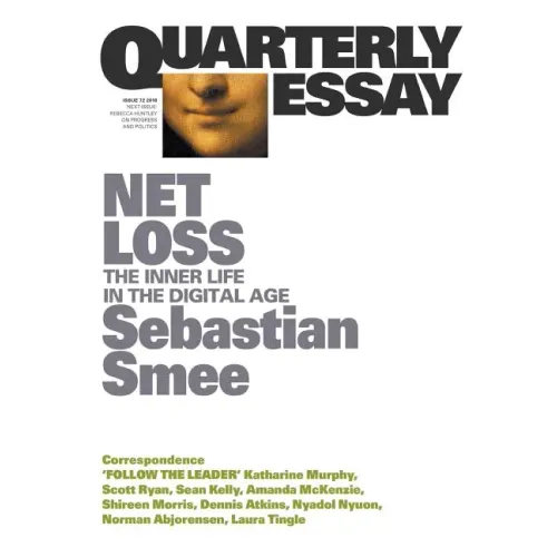 Net Loss: The Inner Life in the Digital Age: Quarterly Essay 72