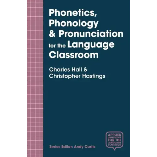 Phonetics, Phonology & Pronunciation for the Language Classroom