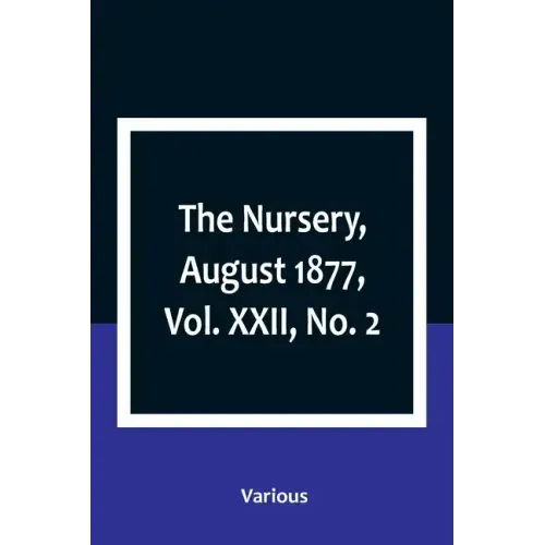 The Nursery, August 1877, Vol. XXII, No. 2