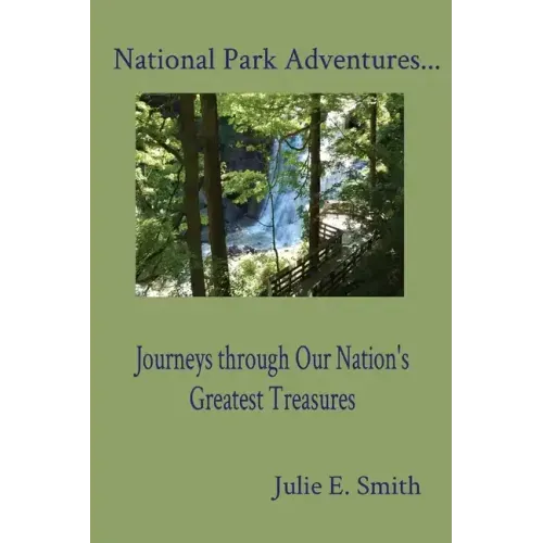 National Park Adventures...: Journeys through Our Nation's Greatest Treasures